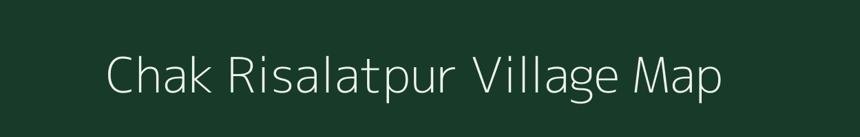 Chak Risalatpur village map in Bihar