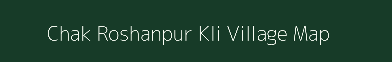 Chak Roshanpur Kli village map in Uttar Pradesh