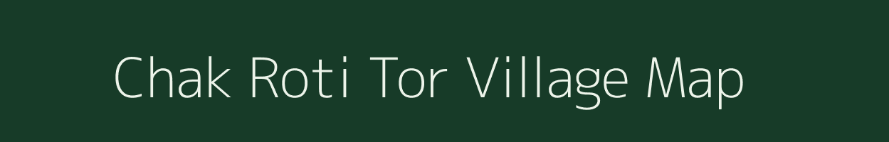 Chak Roti Tor village map in Bihar