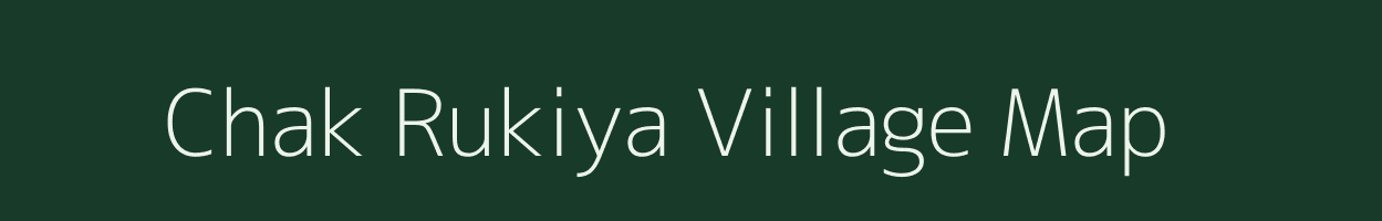 Chak Rukiya village map in Bihar