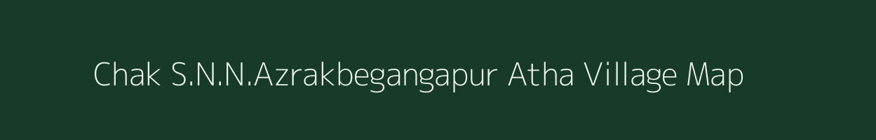 Chak S.N.N.Azrakbegangapur Atha village map in Bihar