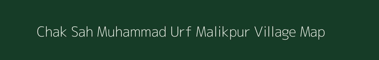 Chak Sah Muhammad Urf Malikpur village map in Uttar Pradesh