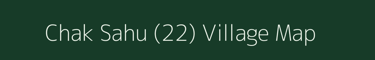 Chak Sahu (22) village map in Punjab