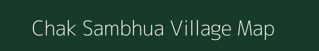 Chak Sambhua village map in Bihar