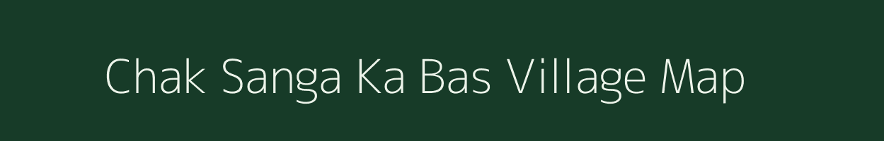 Chak Sanga Ka Bas village map in Rajasthan