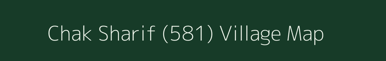 Chak Sharif (581) village map in Punjab