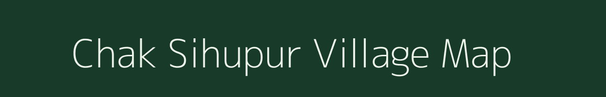 Chak Sihupur village map in Uttar Pradesh