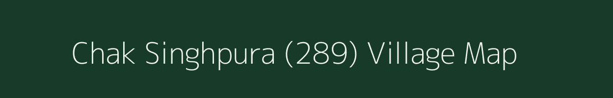 Chak Singhpura (289) village map in Punjab