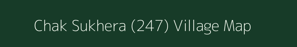 Chak Sukhera (247) village map in Punjab