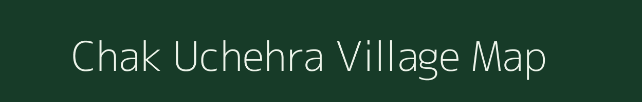 Chak Uchehra village map in Uttar Pradesh