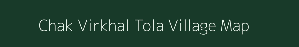 Chak Virkhal Tola village map in Maharashtra