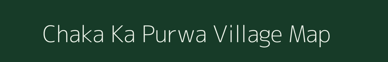 Chaka Ka Purwa village map in Uttar Pradesh