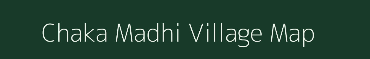 Chaka Madhi village map in Madhya Pradesh