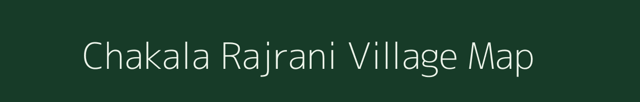 Chakala Rajrani village map in Uttar Pradesh