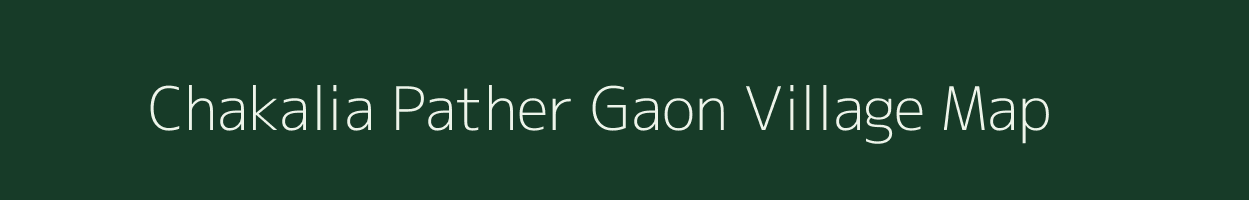 Chakalia Pather Gaon village map in Assam