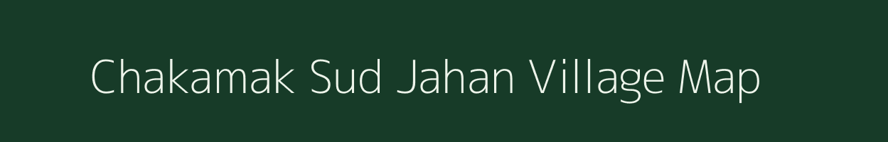 Chakamak Sud Jahan village map in Uttar Pradesh