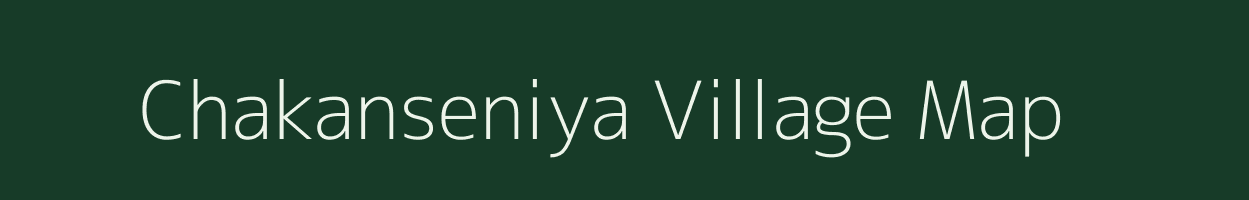 Chakanseniya village map in Uttar Pradesh