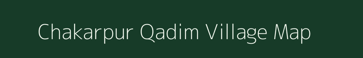 Chakarpur Qadim village map in Uttar Pradesh