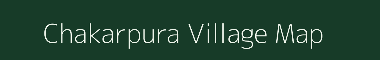 Chakarpura village map in Uttar Pradesh