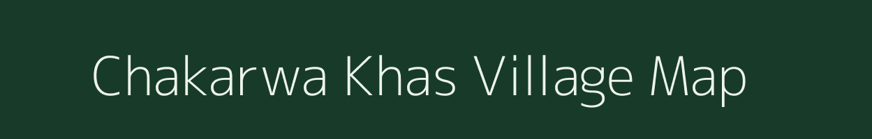 Chakarwa Khas village map in Bihar