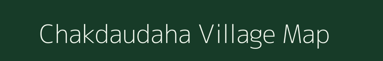 Chakdaudaha village map in Uttar Pradesh