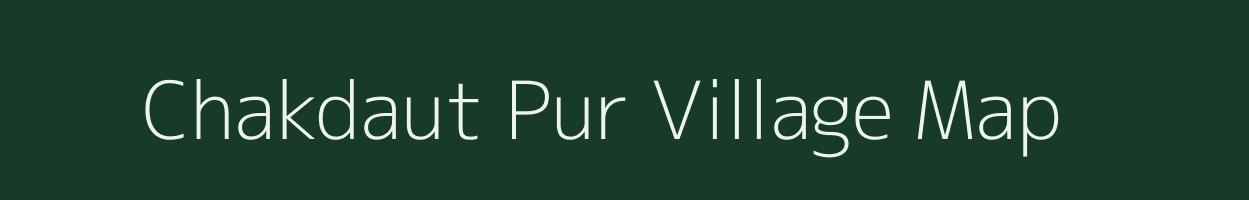 Chakdaut Pur village map in Uttar Pradesh