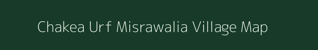 Chakea Urf Misrawalia village map in Uttar Pradesh