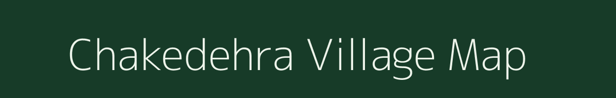 Chakedehra village map in Bihar