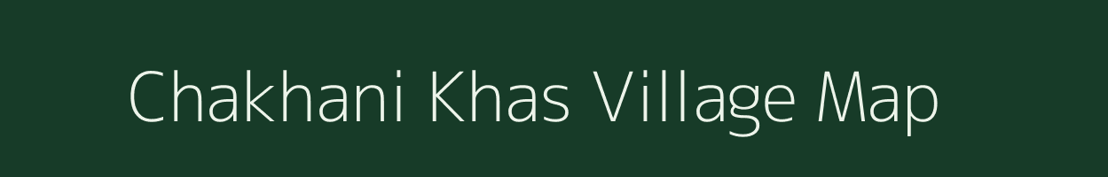 Chakhani Khas village map in Uttar Pradesh