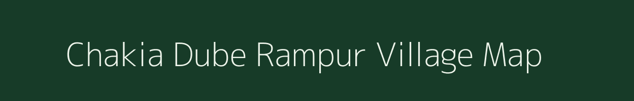 Chakia Dube Rampur village map in Uttar Pradesh