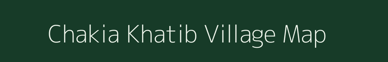 Chakia Khatib village map in Uttar Pradesh