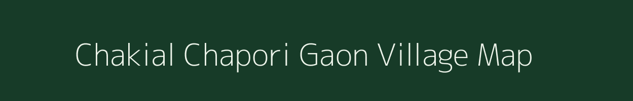 Chakial Chapori Gaon village map in Assam