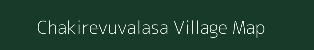 Chakirevuvalasa village map in Andhra Pradesh