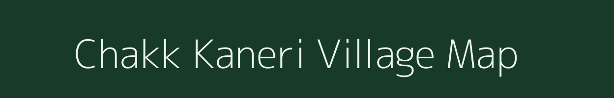 Chakk Kaneri village map in Madhya Pradesh