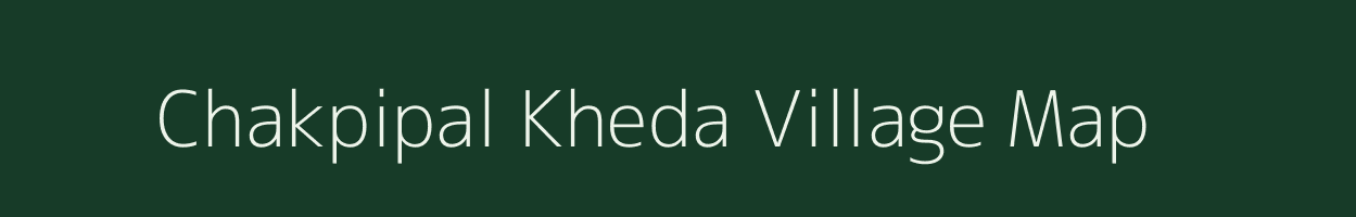 Chakpipal Kheda village map in Madhya Pradesh