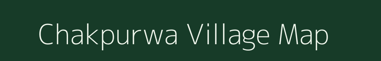 Chakpurwa village map in Uttar Pradesh