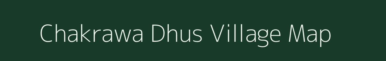 Chakrawa Dhus village map in Uttar Pradesh