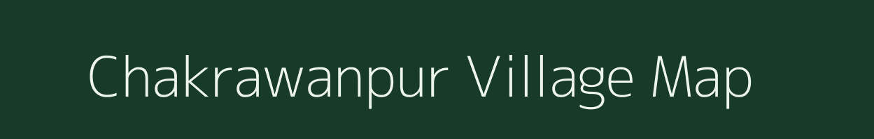Chakrawanpur village map in Uttar Pradesh