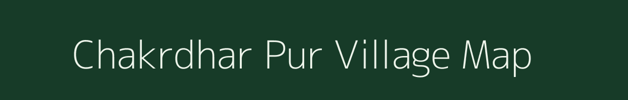 Chakrdhar Pur village map in Uttar Pradesh