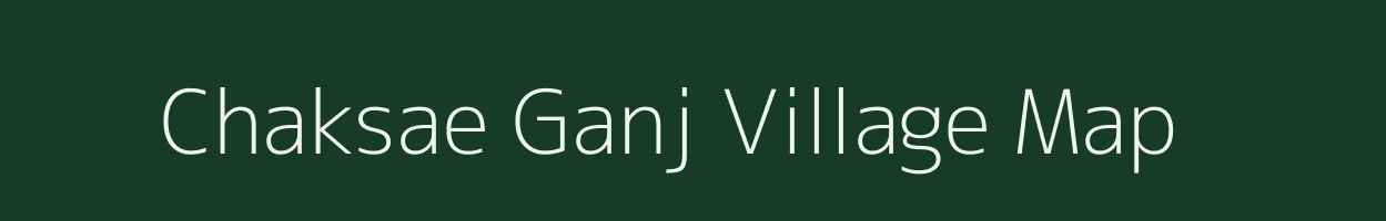 Chaksae Ganj village map in Uttar Pradesh