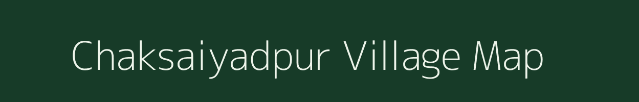 Chaksaiyadpur village map in West Bengal