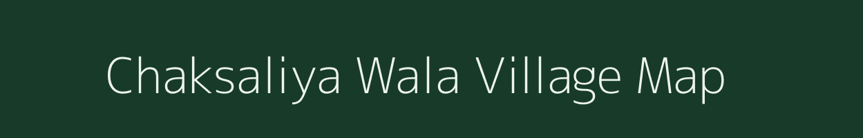 Chaksaliya Wala village map in Uttarakhand
