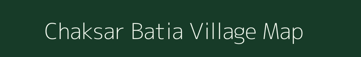 Chaksar Batia village map in Uttar Pradesh