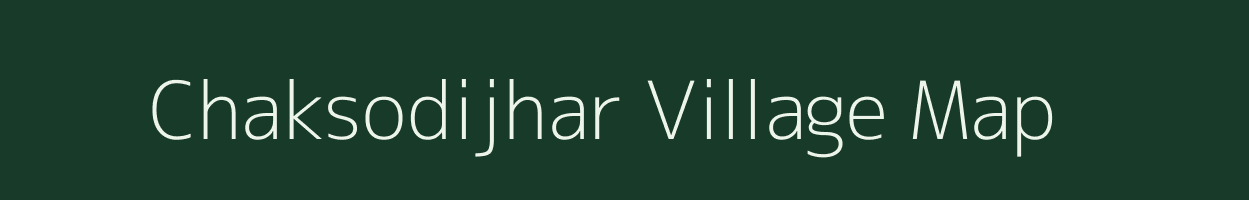 Chaksodijhar village map in Madhya Pradesh