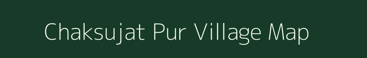 Chaksujat Pur village map in Uttar Pradesh