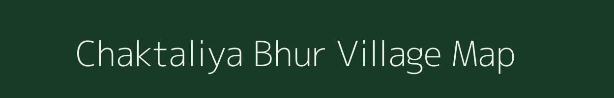 Chaktaliya Bhur village map in Uttar Pradesh