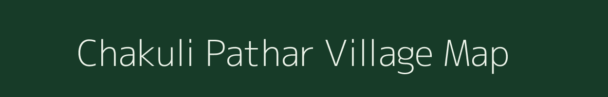 Chakuli Pathar village map in Assam