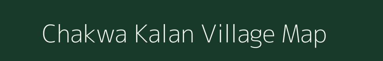 Chakwa Kalan village map in Uttar Pradesh