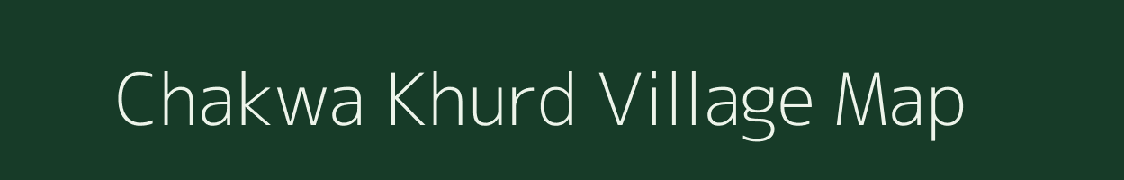 Chakwa Khurd village map in Uttar Pradesh