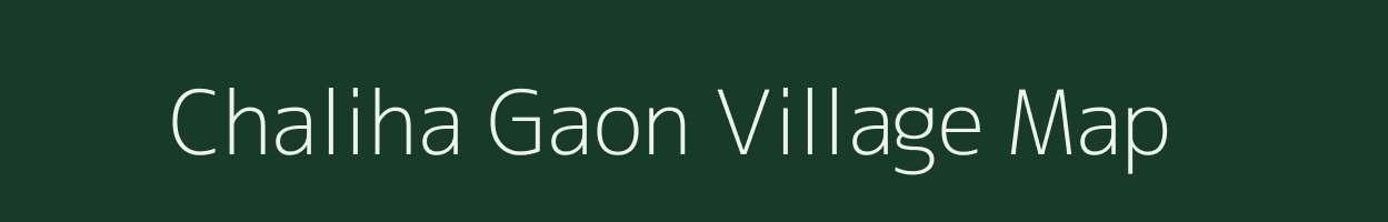 Chaliha Gaon village map in Assam